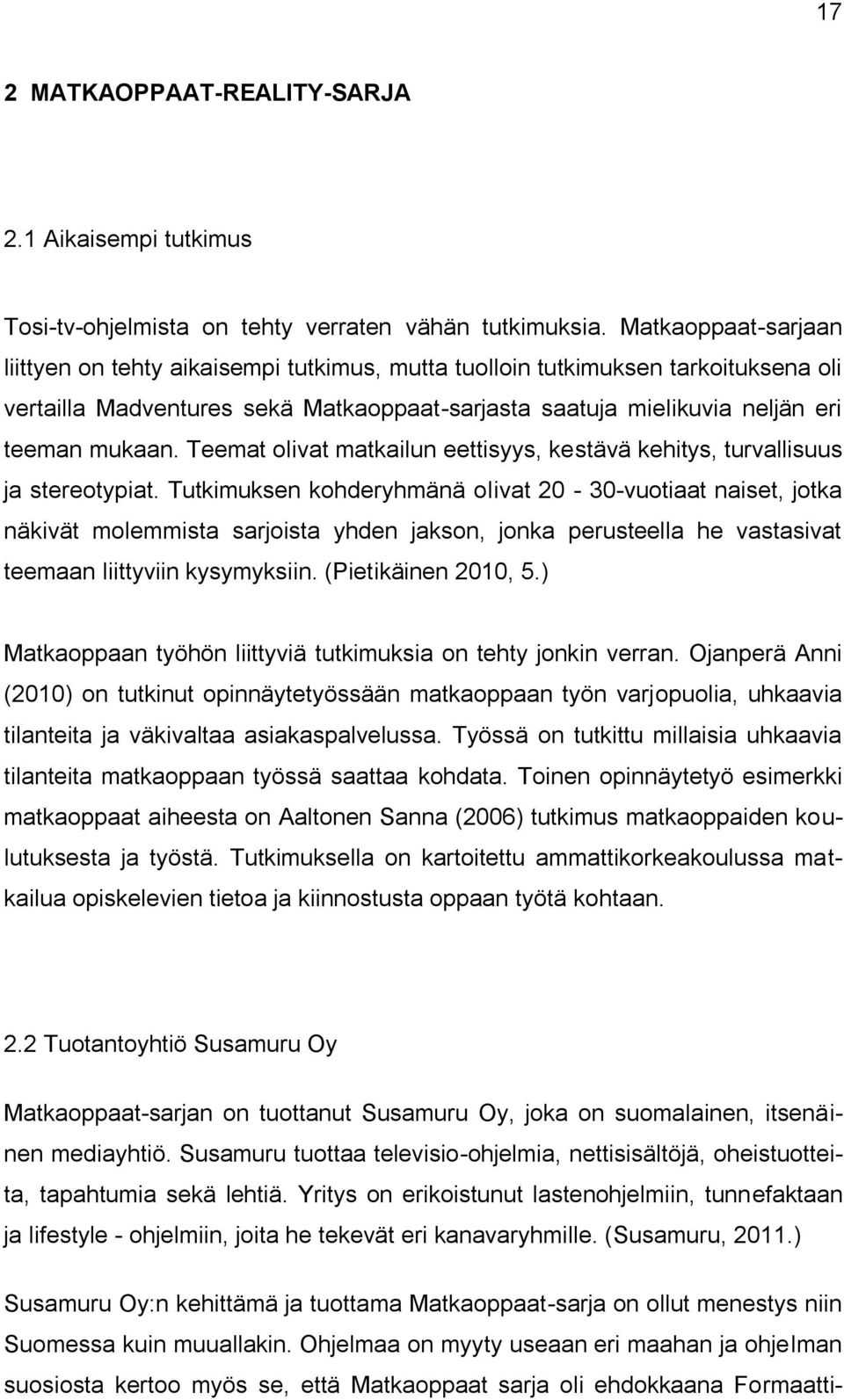 Teemat olivat matkailun eettisyys, kestävä kehitys, turvallisuus ja stereotypiat.