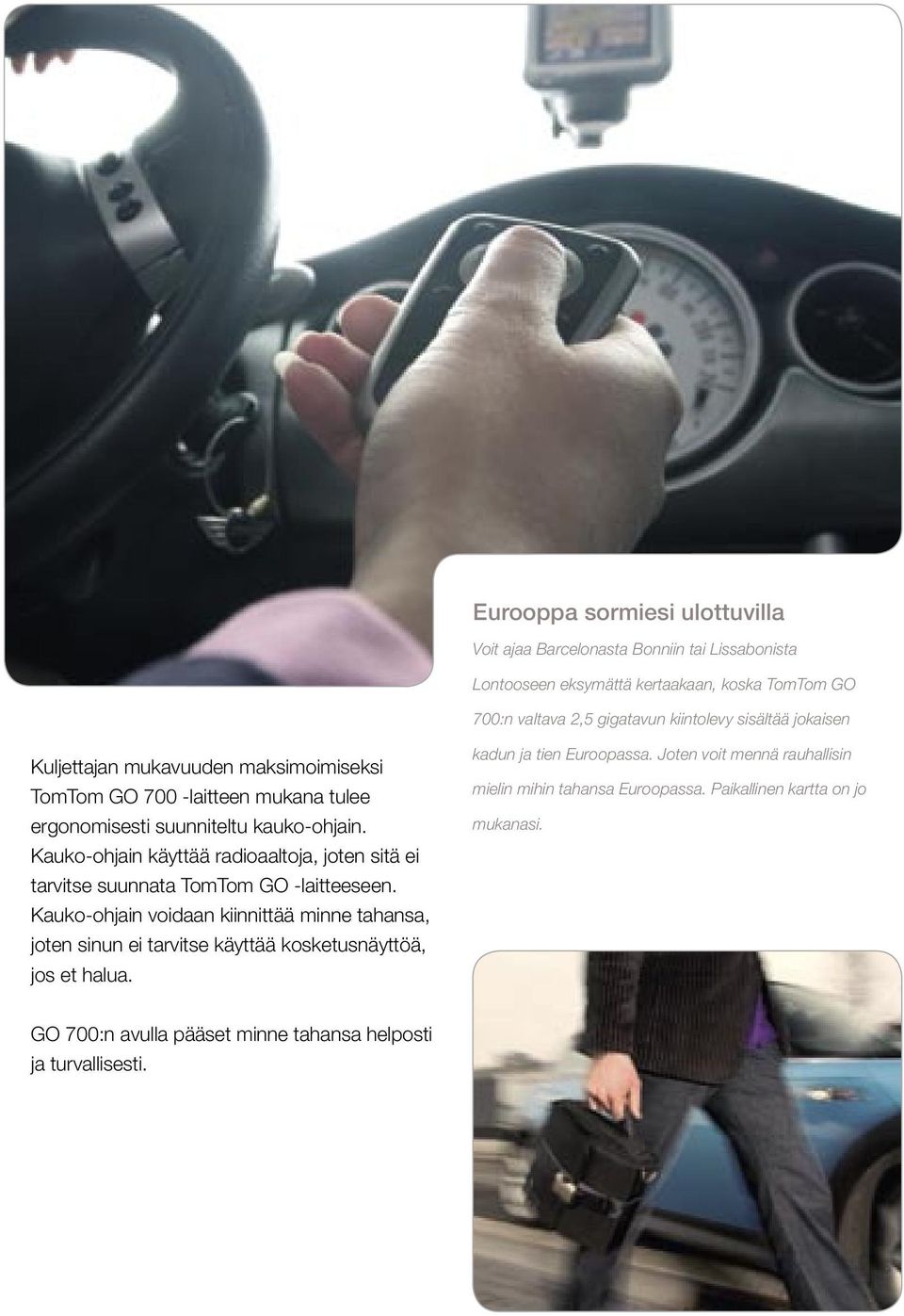 Kauko-ohjain käyttää radioaaltoja, joten sitä ei tarvitse suunnata TomTom GO -laitteeseen.
