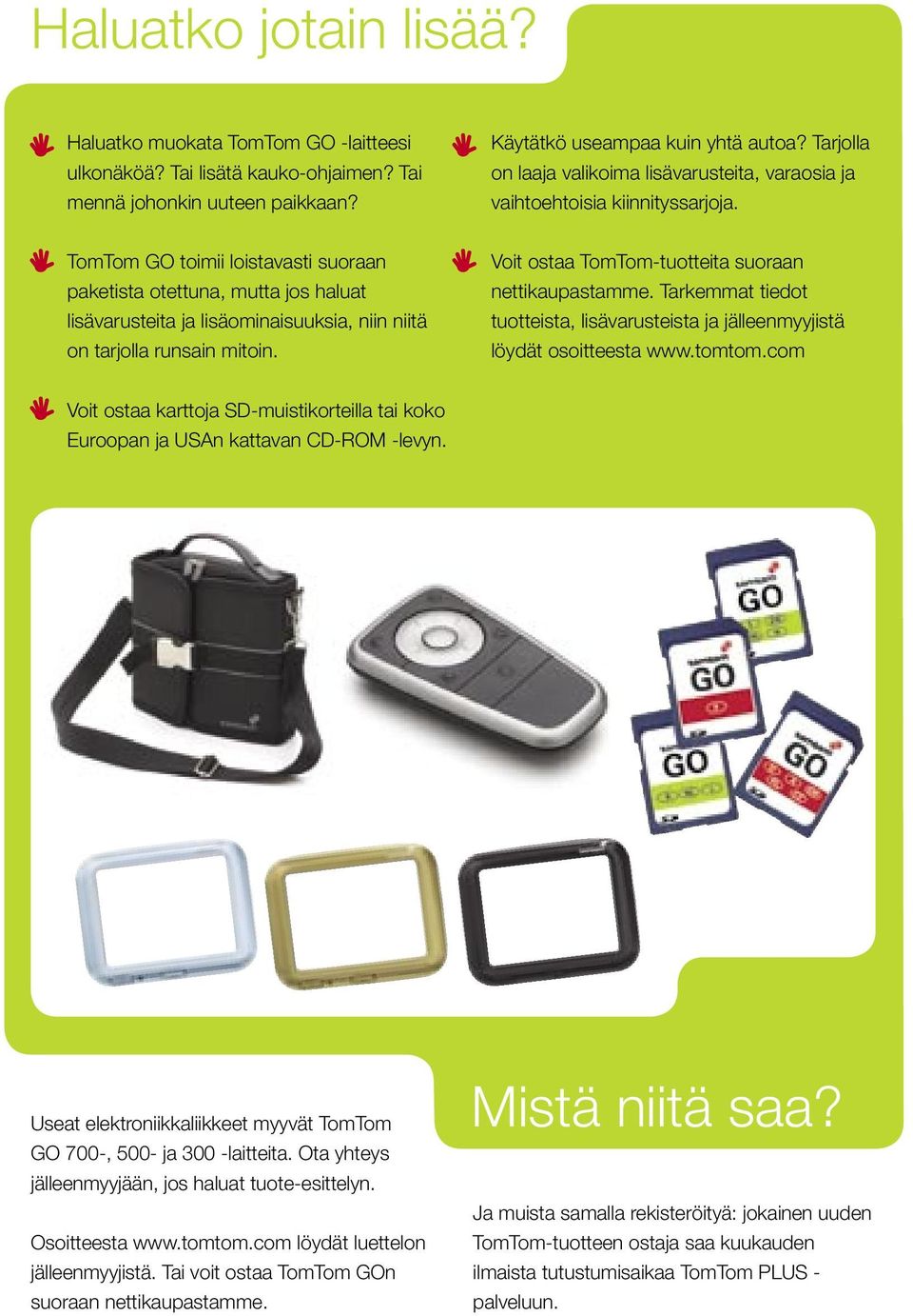 TomTom GO toimii loistavasti suoraan paketista otettuna, mutta jos haluat lisävarusteita ja lisäominaisuuksia, niin niitä on tarjolla runsain mitoin.