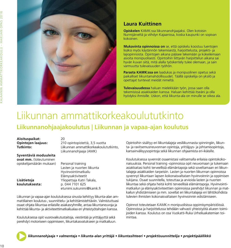 Opintojen aikana pääsee tekemään ja kokeilemaan asioita monipuolisesti.