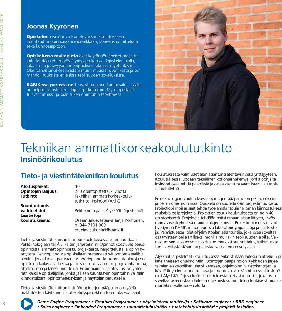 Olen vahvistanut osaamistani muun muassa robotiikasta ja sen mahdollisuuksista erilaisissa teollisuuden sovelluksissa. KAMK:ssa parasta on tiivis, yhtenäinen kampusalue.
