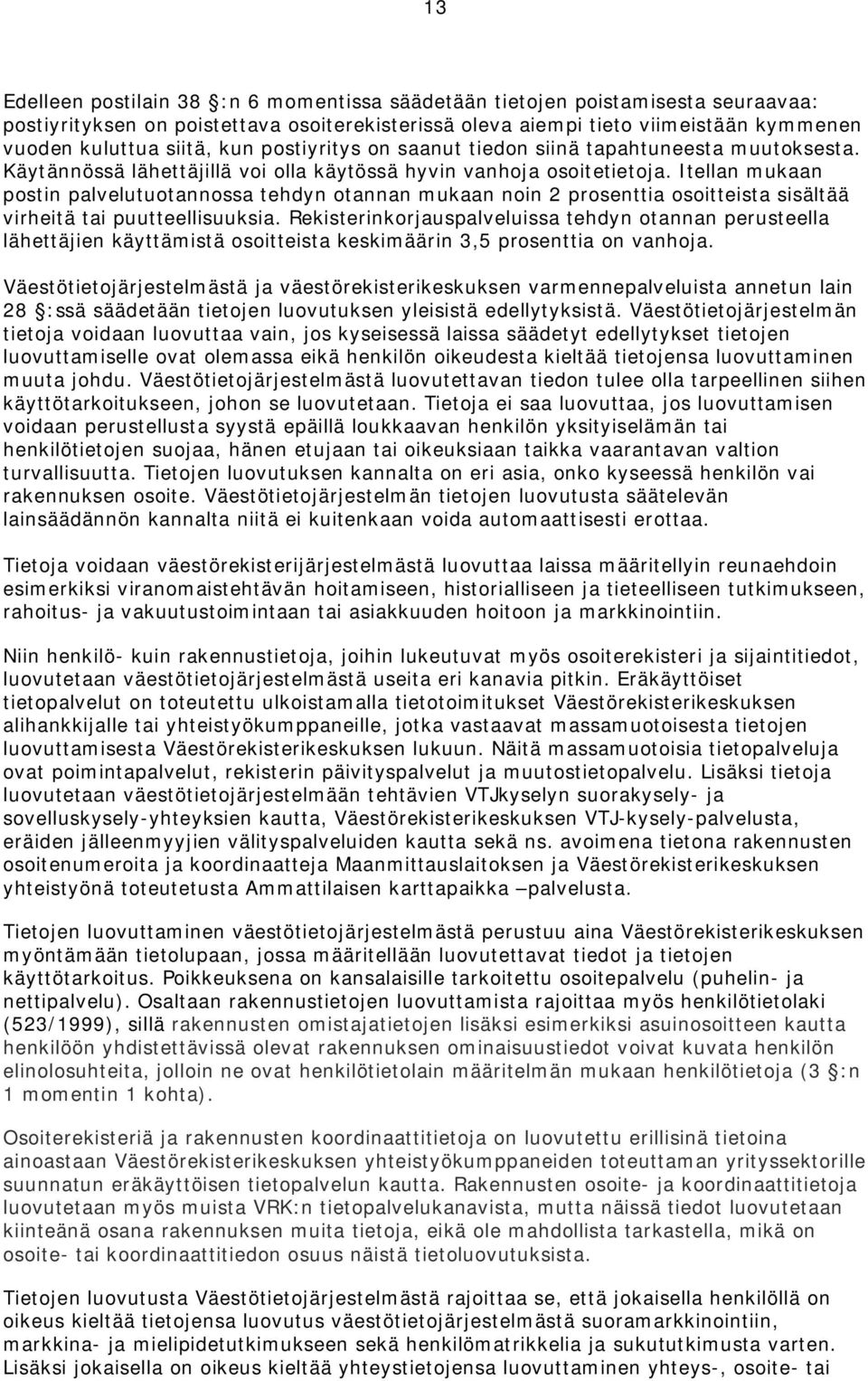 Itellan mukaan postin palvelutuotannossa tehdyn otannan mukaan noin 2 prosenttia osoitteista sisältää virheitä tai puutteellisuuksia.