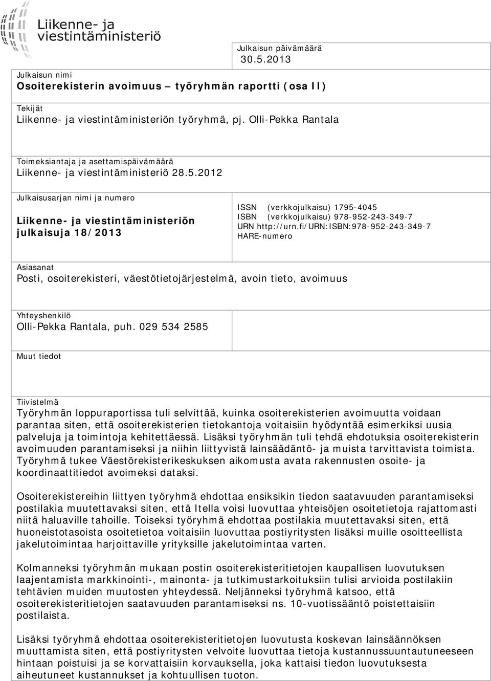 2012 Julkaisusarjan nimi ja numero Liikenne- ja viestintäministeriön julkaisuja 18/2013 ISSN (verkkojulkaisu) 1795-4045 ISBN (verkkojulkaisu) 978-952-243-349-7 URN http://urn.