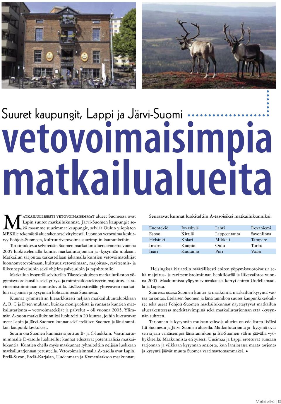 Tutkimuksessa selvitetään Suomen matkailun aluerakennetta vuonna 2005 luokittelemalla kunnat matkailutarjonnan ja -kysynnän mukaan.