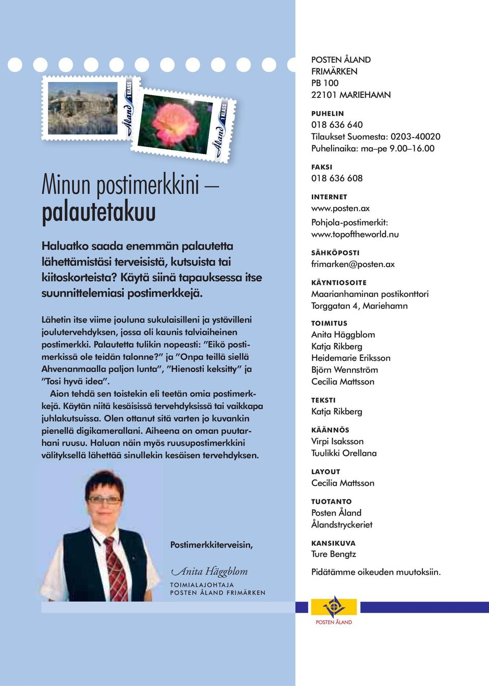 Lähetin itse viime jouluna sukulaisilleni ja ystävilleni joulutervehdyksen, jossa oli kaunis talviaiheinen postimerkki. Palautetta tulikin nopeasti: Eikö postimerkissä ole teidän talonne?