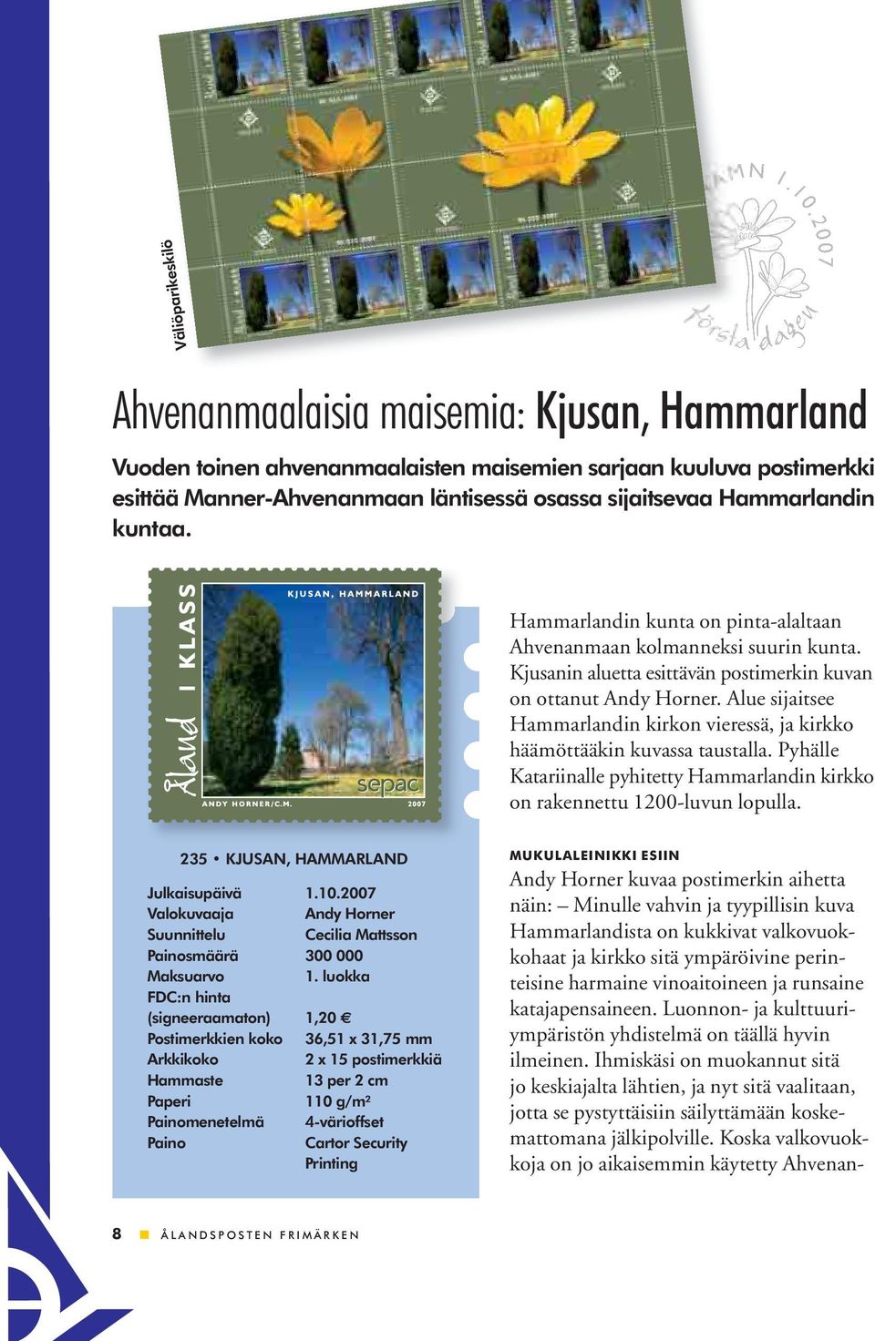 Alue sijaitsee Hammarlandin kirkon vieressä, ja kirkko häämöttääkin kuvassa taustalla. Pyhälle Katariinalle pyhitetty Hammarlandin kirkko on rakennettu 1200-luvun lopulla.