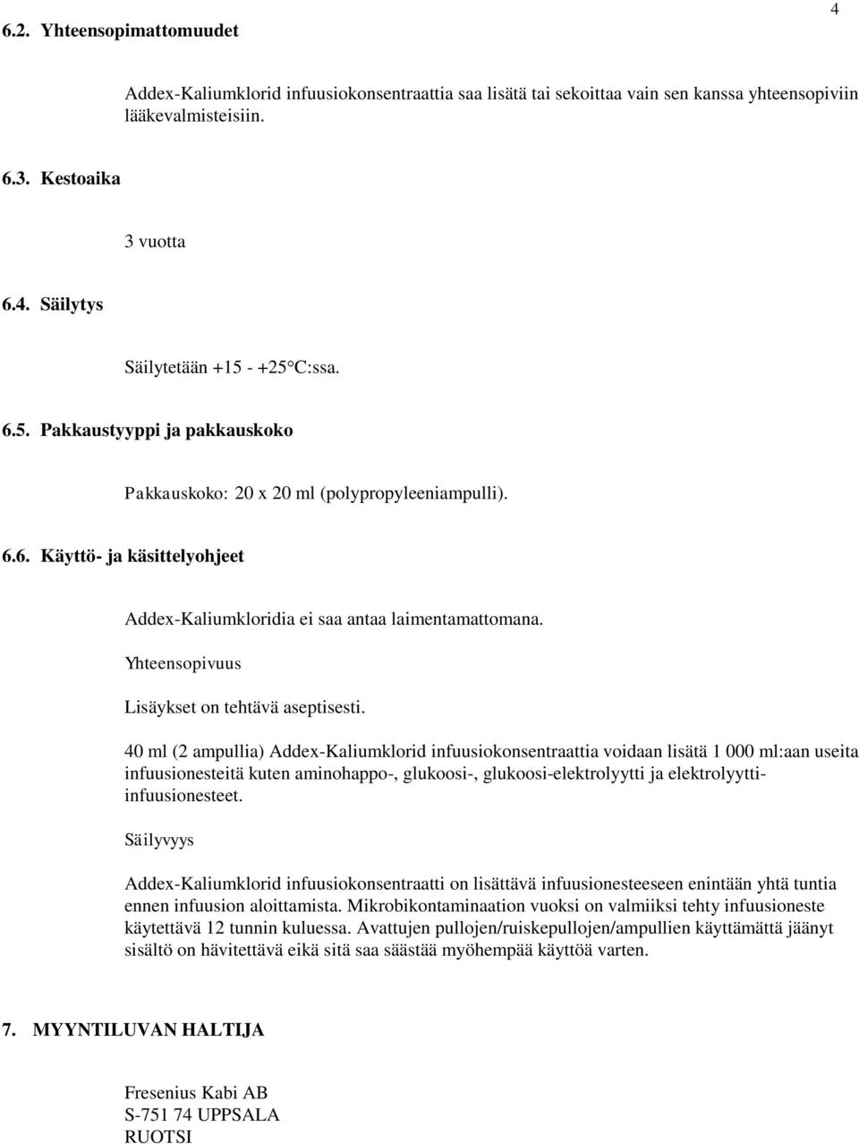 Yhteensopivuus Lisäykset on tehtävä aseptisesti.