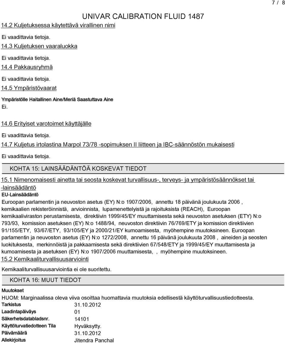 7 Kuljetus irtolastina Marpol 73/7 -sopimuksen II liitteen ja IBC-säännöstön mukaisesti KOHTA 15: LAINSÄÄDÄNTÖÄ KOSKEVAT TIEDOT 15.