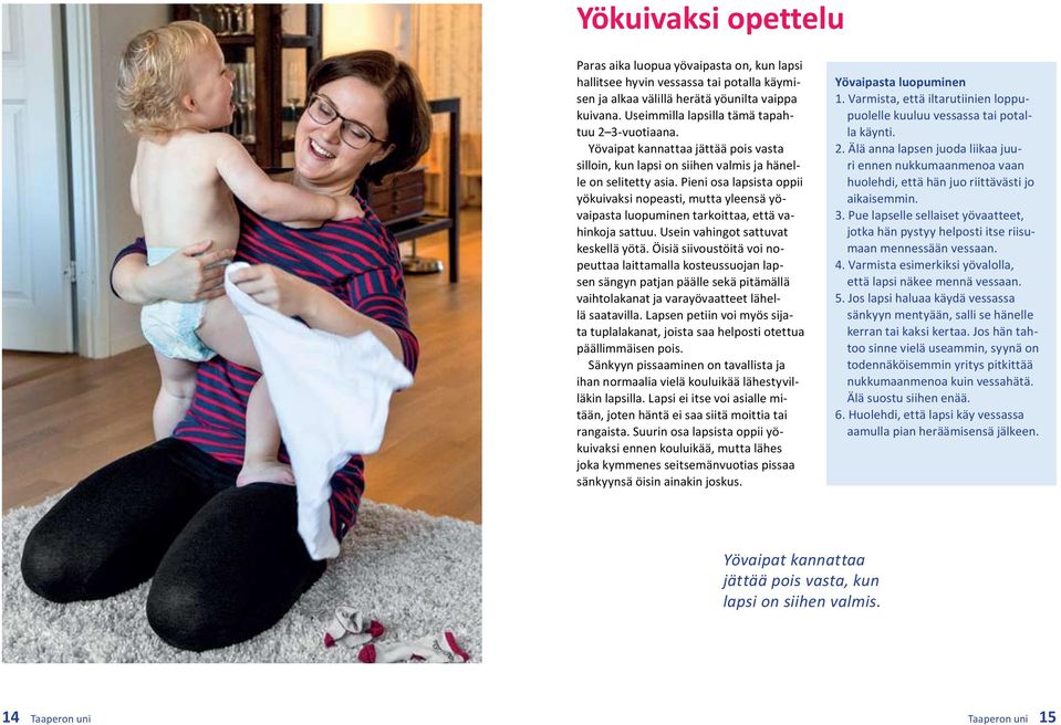 Pieni osa lapsista oppii yökuivaksi nopeasti, mutta yleensä yövaipasta luopuminen tarkoittaa, että vahinkoja sattuu. Usein vahingot sattuvat keskellä yötä.