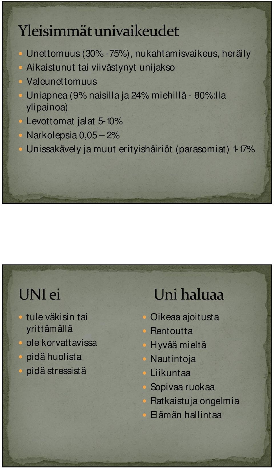 muut erityishäiriöt (parasomiat) 1-17% tule väkisin tai yrittämällä ole korvattavissa pidä huolista pidä