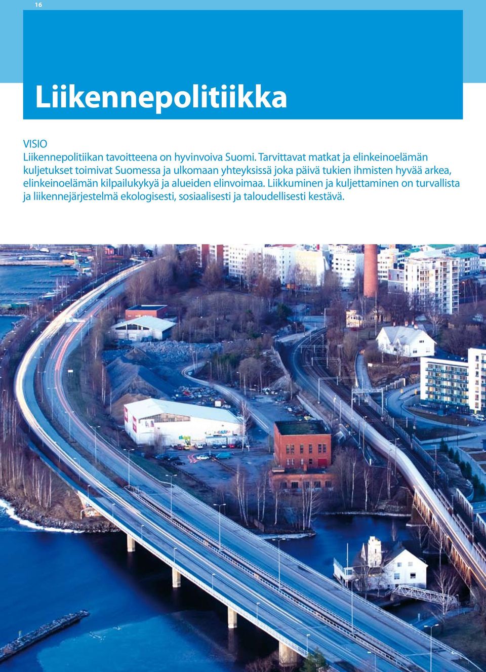 päivä tukien ihmisten hyvää arkea, elinkeinoelämän kilpailukykyä ja alueiden elinvoimaa.