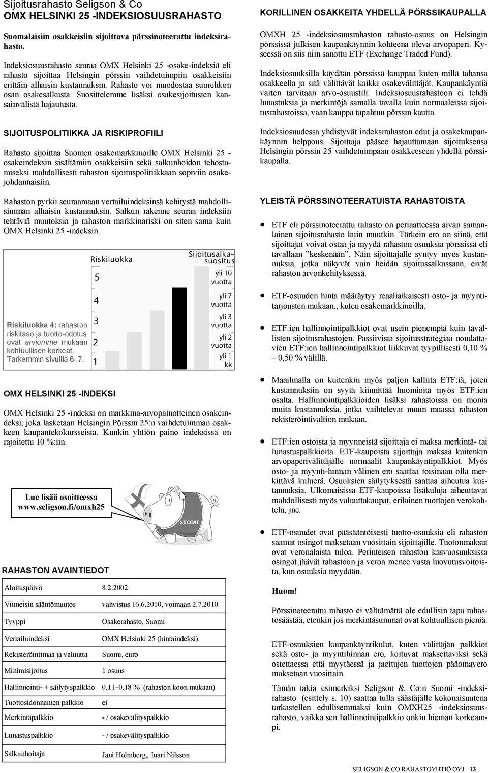 Rahasto voi muodostaa suurehkon osan osakesalkusta. Suosittelemme lisäksi osakesijoitusten kansainvälistä hajautusta.