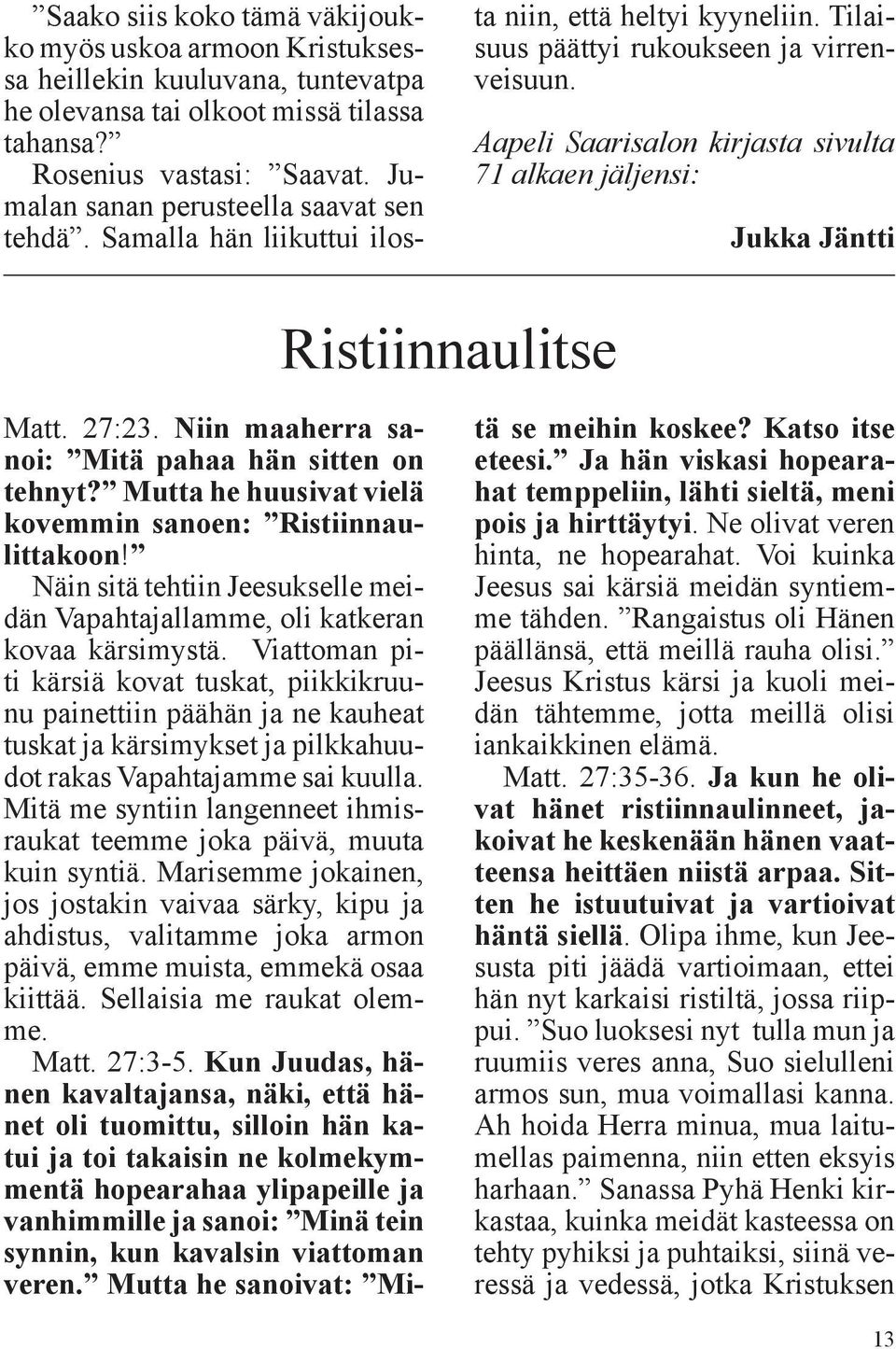 Aapeli Saarisalon kirjasta sivulta 71 alkaen jäljensi: Jukka Jäntti Ristiinnaulitse Matt. 27:23. Niin maaherra sanoi: Mitä pahaa hän sitten on tehnyt?