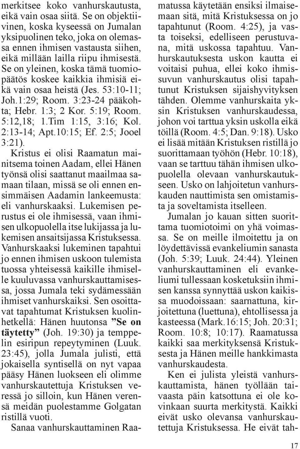 Se on yleinen, koska tämä tuomiopäätös koskee kaikkia ihmisiä eikä vain osaa heistä (Jes. 53:10-11; Joh.1:29; Room. 3:23-24 pääkohta; Hebr. 1:3; 2 Kor. 5:19; Room. 5:12,18; 1.Tim 1:15, 3:16; Kol.