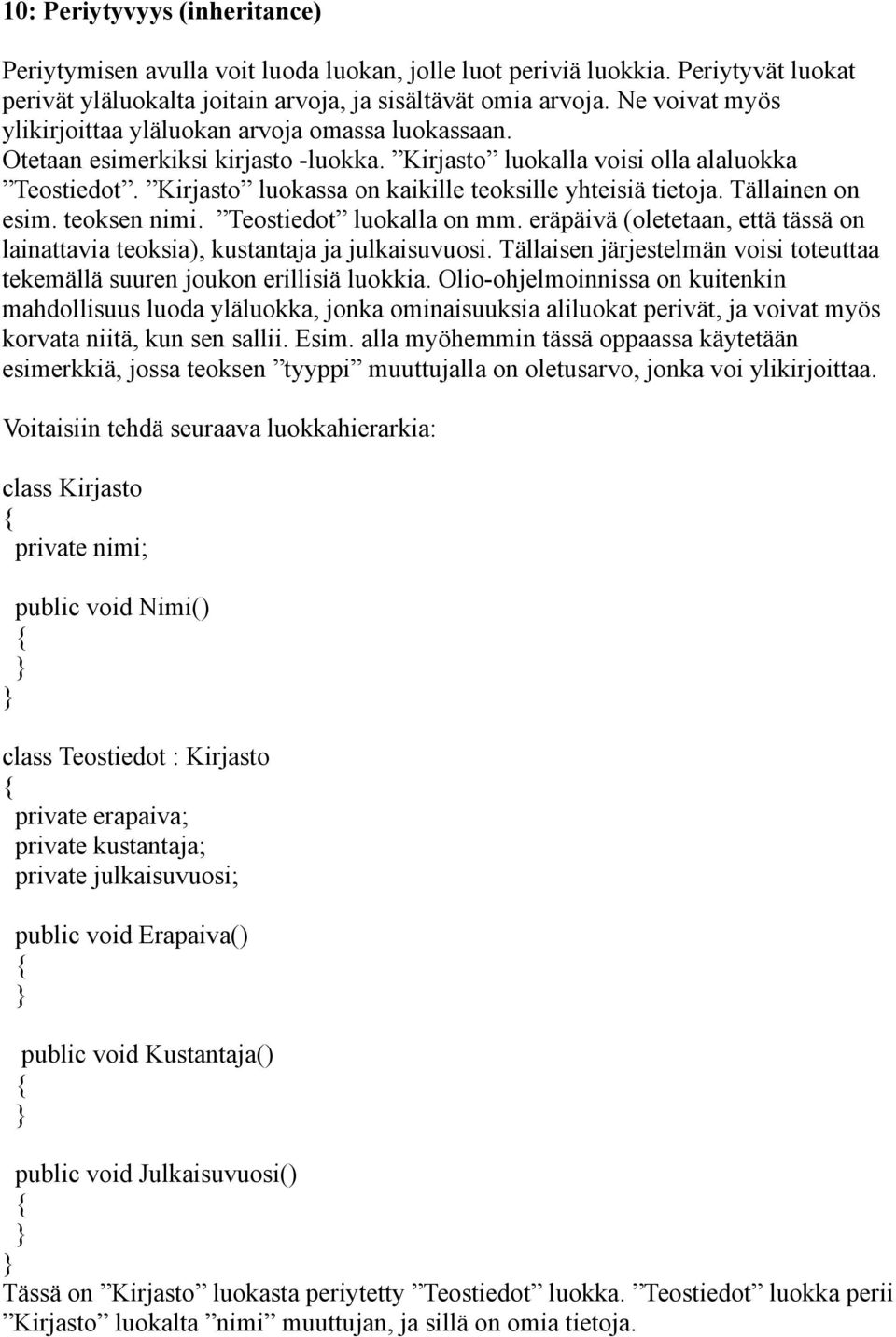 Kirjasto luokassa on kaikille teoksille yhteisiä tietoja. Tällainen on esim. teoksen nimi. Teostiedot luokalla on mm.