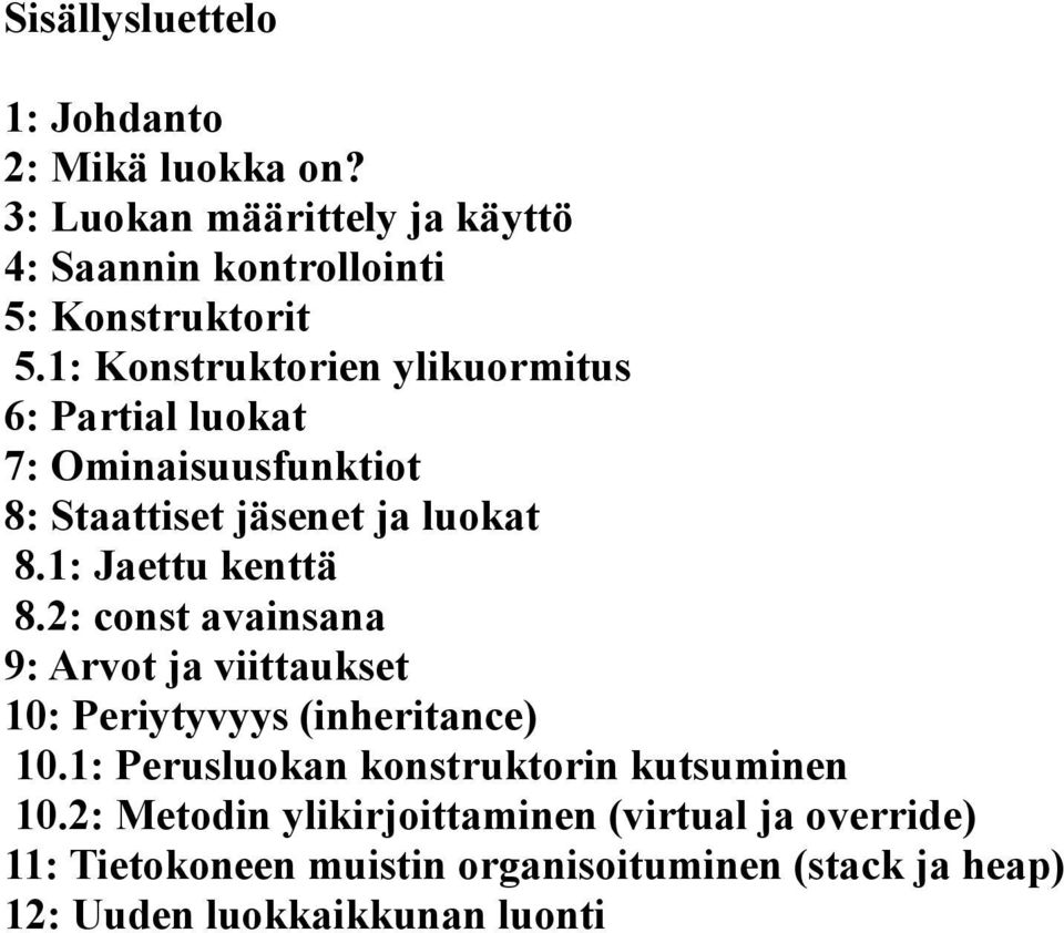 2: const avainsana 9: Arvot ja viittaukset 10: Periytyvyys (inheritance) 10.1: Perusluokan konstruktorin kutsuminen 10.