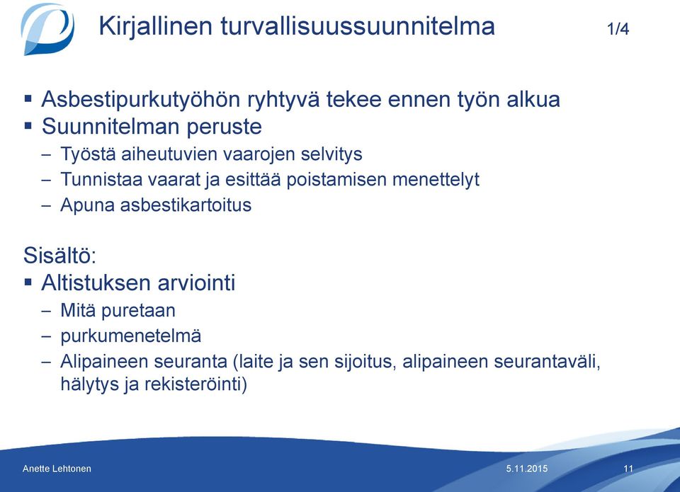 poistamisen menettelyt Apuna asbestikartoitus Sisältö: Altistuksen arviointi Mitä puretaan