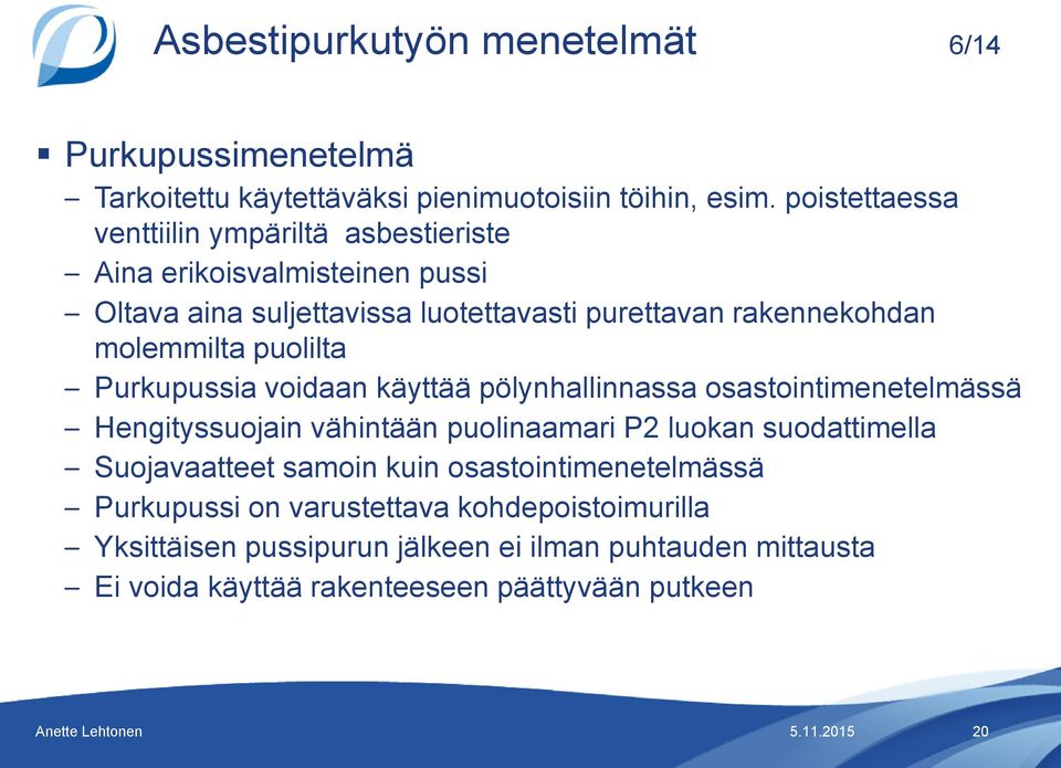 molemmilta puolilta Purkupussia voidaan käyttää pölynhallinnassa osastointimenetelmässä Hengityssuojain vähintään puolinaamari P2 luokan suodattimella