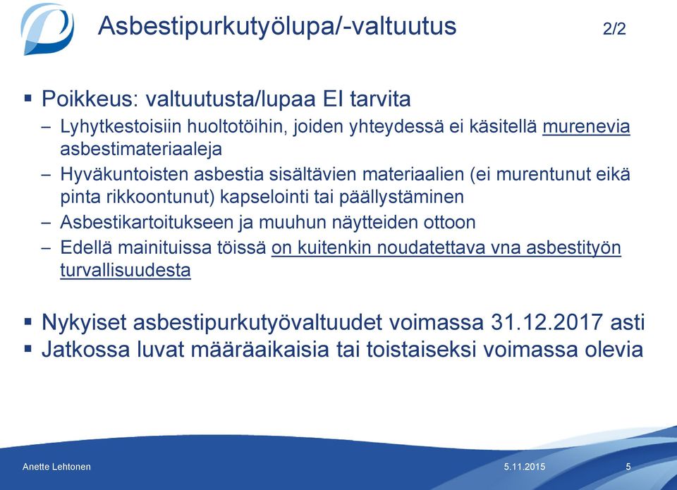 päällystäminen Asbestikartoitukseen ja muuhun näytteiden ottoon Edellä mainituissa töissä on kuitenkin noudatettava vna asbestityön