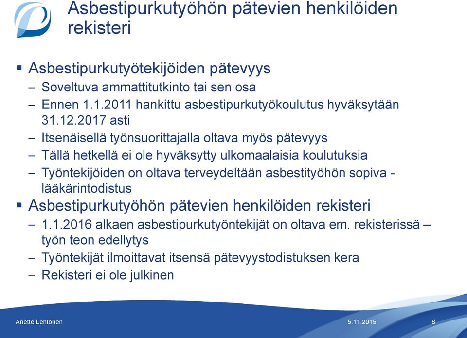 2017 asti Itsenäisellä työnsuorittajalla oltava myös pätevyys Tällä hetkellä ei ole hyväksytty ulkomaalaisia koulutuksia Työntekijöiden on oltava