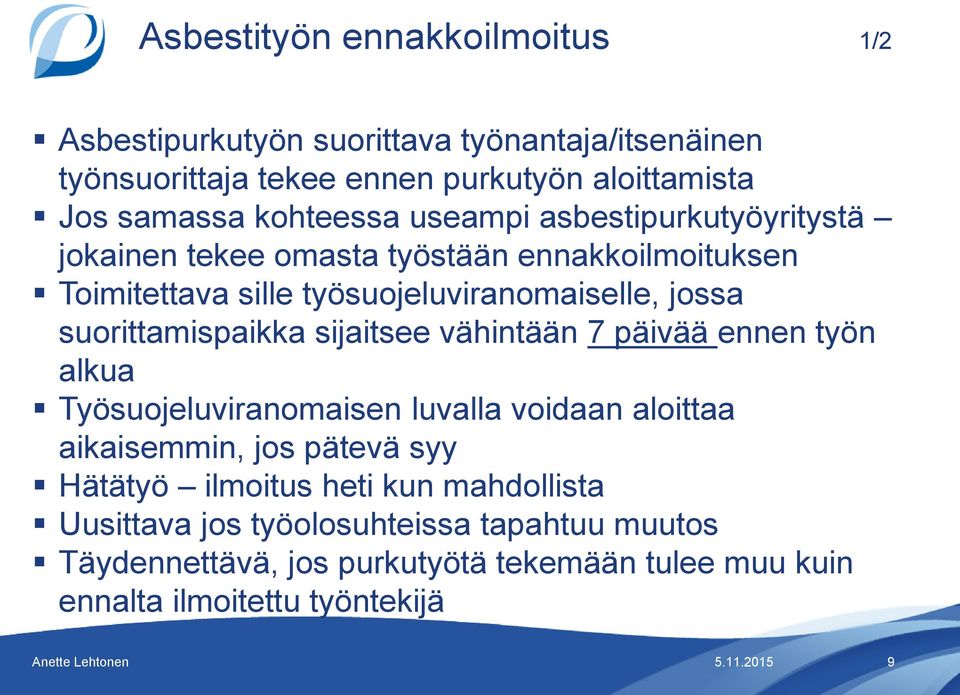 suorittamispaikka sijaitsee vähintään 7 päivää ennen työn alkua Työsuojeluviranomaisen luvalla voidaan aloittaa aikaisemmin, jos pätevä syy Hätätyö