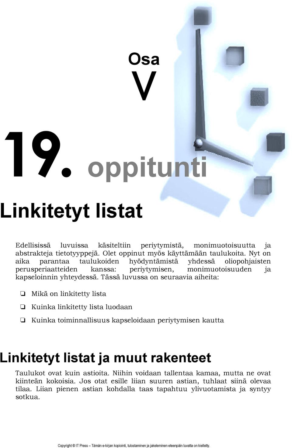 Tässä luvussa on seuraavia aiheita: Mikä on linkitetty lista Kuinka linkitetty lista luodaan Kuinka toiminnallisuus kapseloidaan periytymisen kautta Linkitetyt listat ja muut rakenteet