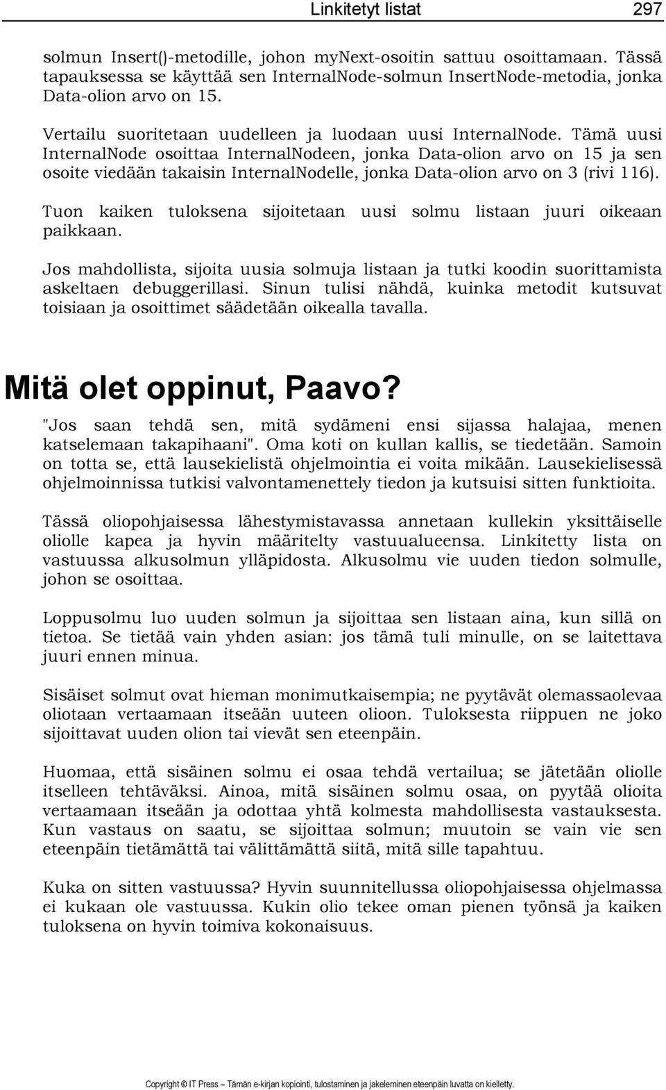 Tämä uusi InternalNode osoittaa InternalNodeen, jonka Data-olion arvo on 15 ja sen osoite viedään takaisin InternalNodelle, jonka Data-olion arvo on 3 (rivi 116).