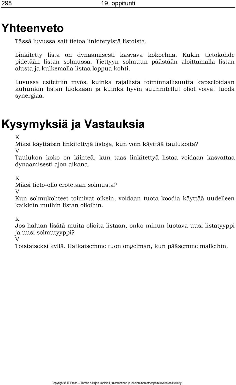 Luvussa esitettiin myös, kuinka rajallista toiminnallisuutta kapseloidaan kuhunkin listan luokkaan ja kuinka hyvin suunnitellut oliot voivat tuoda synergiaa.