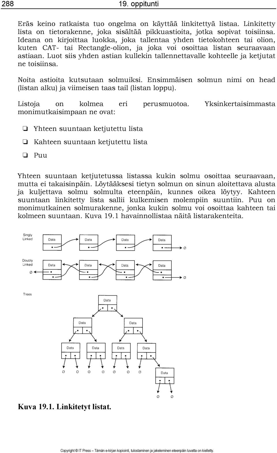 Luot siis yhden astian kullekin tallennettavalle kohteelle ja ketjutat ne toisiinsa. Noita astioita kutsutaan solmuiksi.