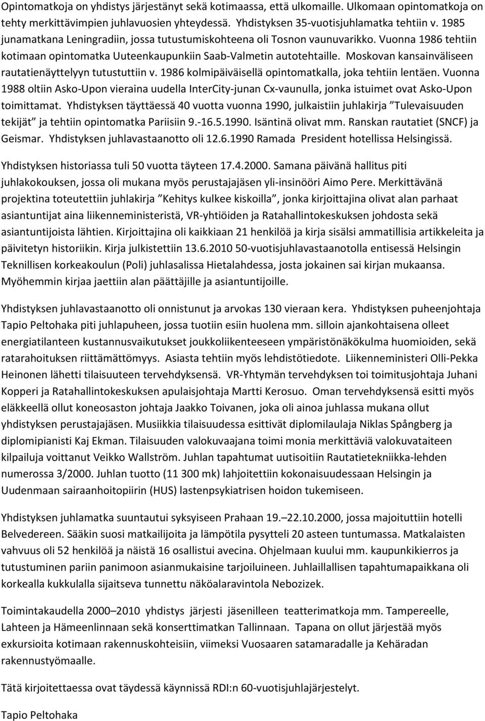 Moskovan kansainväliseen rautatienäyttelyyn tutustuttiin v. 1986 kolmipäiväisellä opintomatkalla, joka tehtiin lentäen.