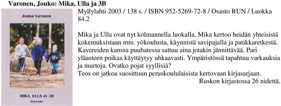 Mika kertoo heidän yhteisistä kokemuksistaan mm. yökoulusta, käynnistä savipajalla ja patikkaretkestä.