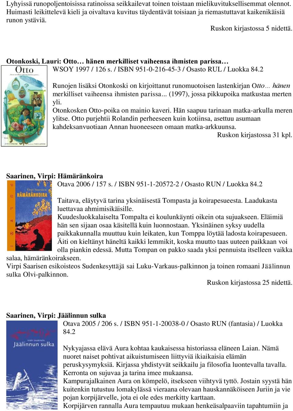 Otonkoski, Lauri: Otto hänen merkilliset vaiheensa ihmisten parissa WSOY 1997 / 126 s.