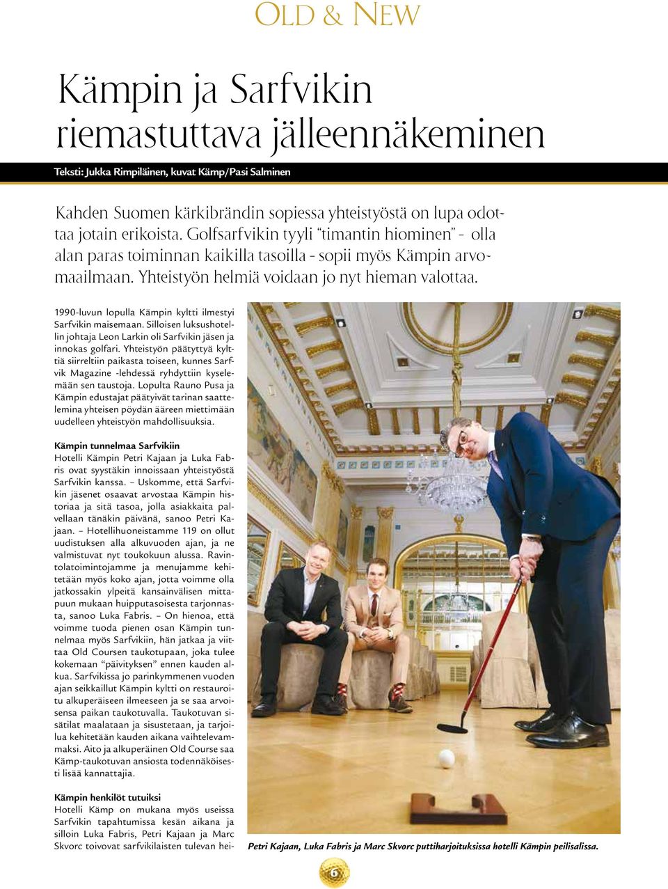 1990-luvun lopulla Kämpin kyltti ilmestyi Sarfvikin maisemaan. Silloisen luksushotellin johtaja Leon Larkin oli Sarfvikin jäsen ja innokas golfari.