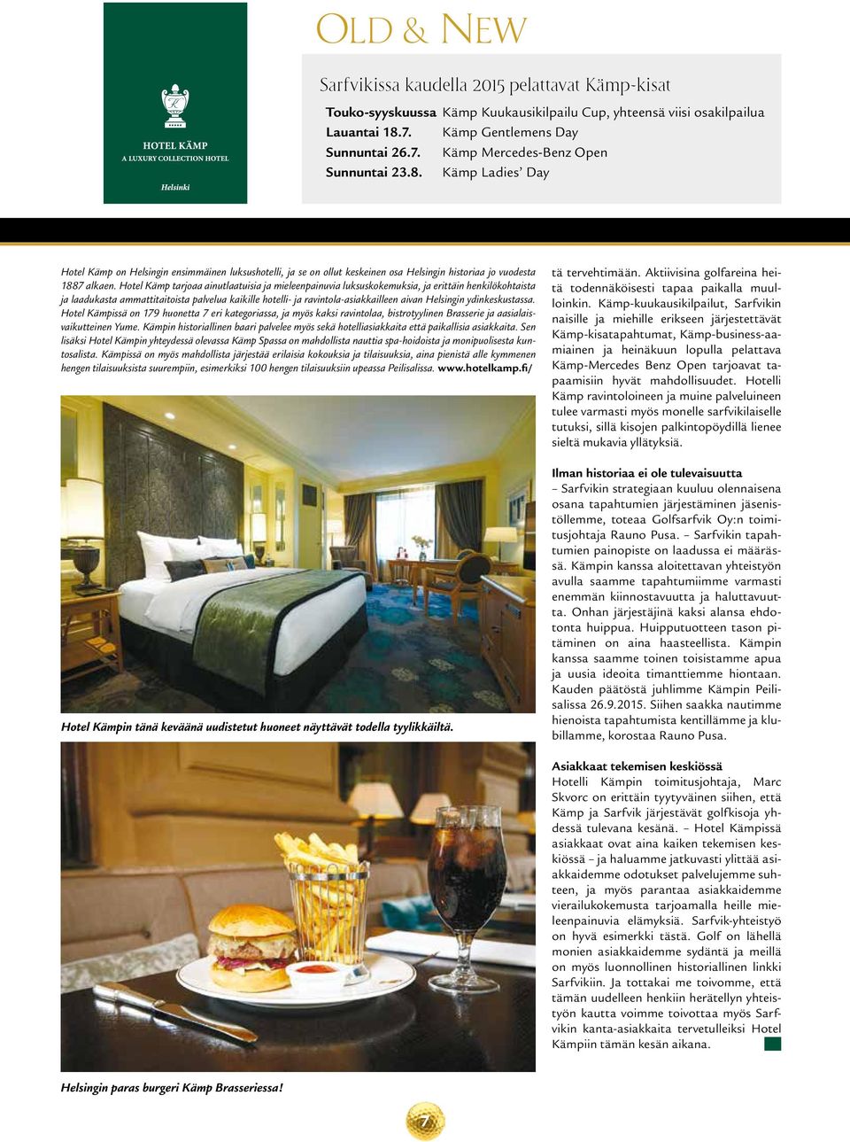 Hotel Kämp tarjoaa ainutlaatuisia ja mieleenpainuvia luksuskokemuksia, ja erittäin henkilökohtaista ja laadukasta ammattitaitoista palvelua kaikille hotelli- ja ravintola-asiakkailleen aivan
