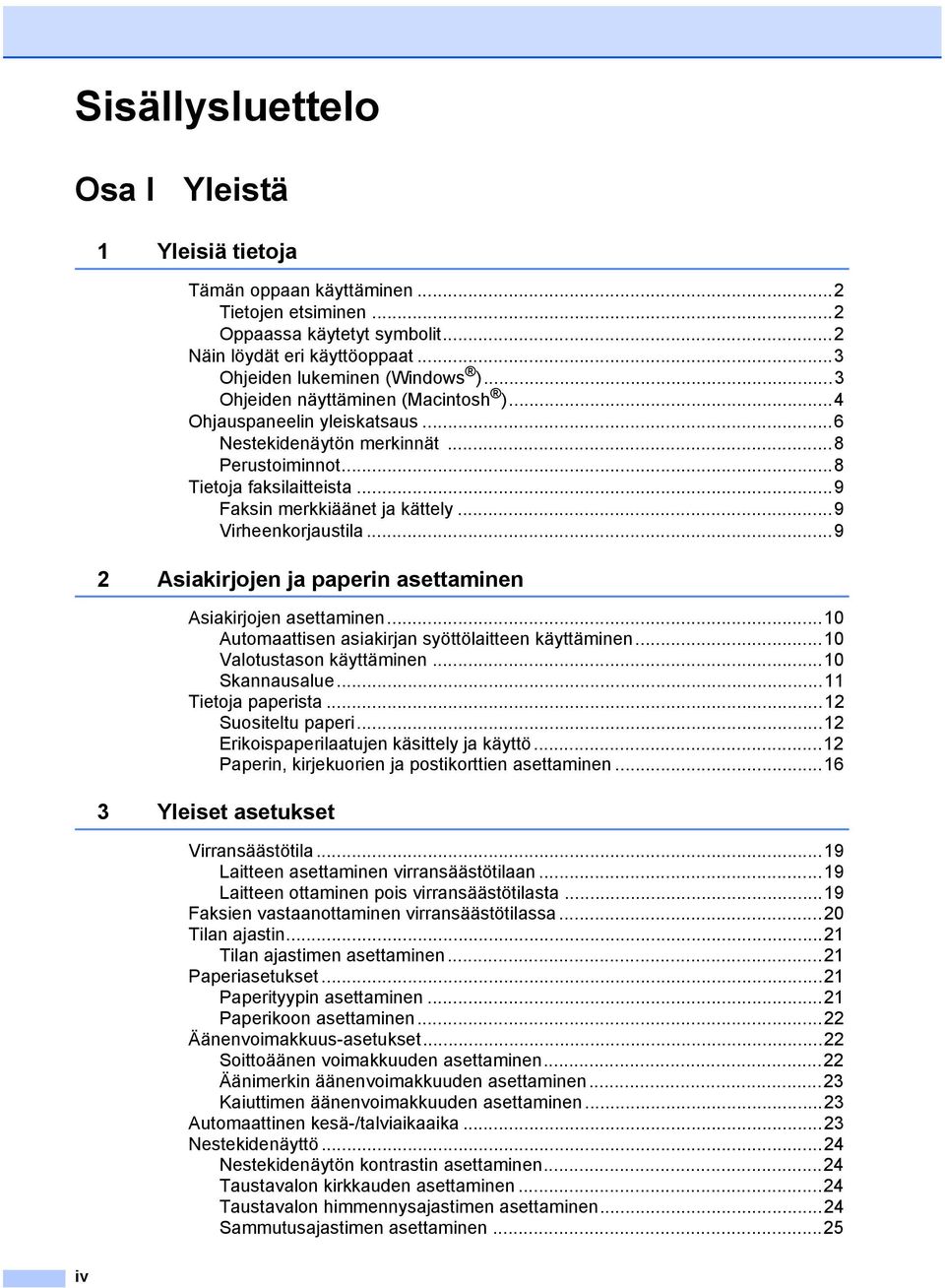 ..9 Virheenkorjaustila...9 2 Asiakirjojen ja paperin asettaminen Asiakirjojen asettaminen...10 Automaattisen asiakirjan syöttölaitteen käyttäminen...10 Valotustason käyttäminen...10 Skannausalue.