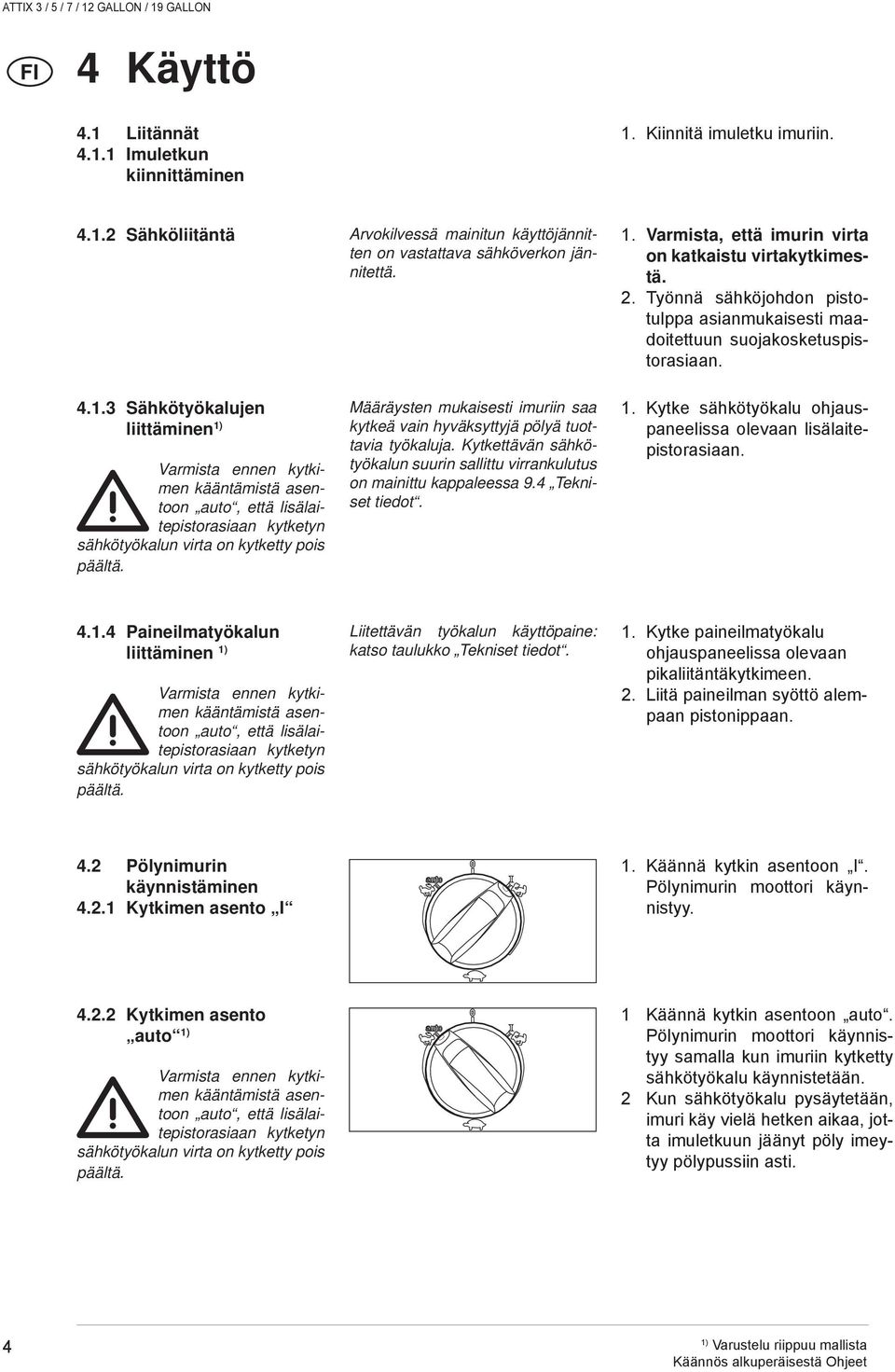 .3 Sähkötyökalujen liittäminen Varmista ennen kytkimen kääntämistä asentoon auto, että lisälaitepistorasiaan kytketyn sähkötyökalun virta on kytketty pois päältä.