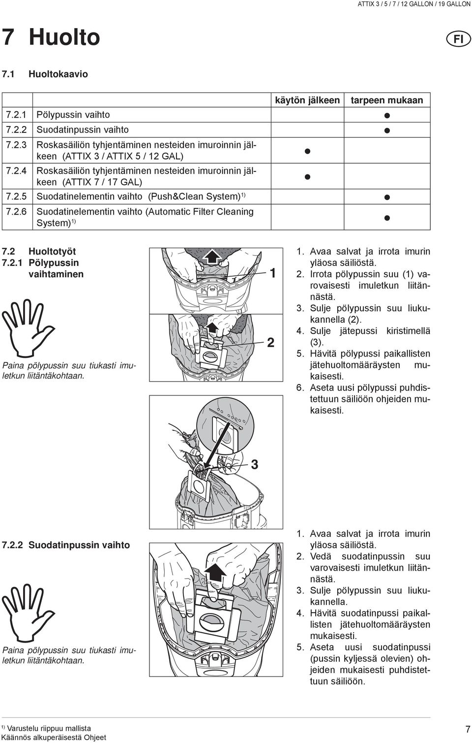2. Avaa salvat ja irrota imurin yläosa säiliöstä. 2. Irrota pölypussin suu ( varovaisesti imuletkun liitännästä. 3. Sulje pölypussin suu liukukannella (2). 4. Sulje jätepussi kiristimellä (3). 5.