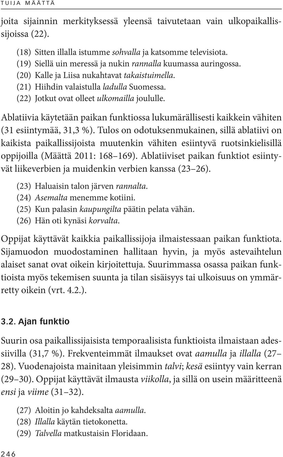 Ablatiivia käytetään paikan funktiossa lukumärällisesti kaikkein vähiten (31 esiintymää, 31,3 %).