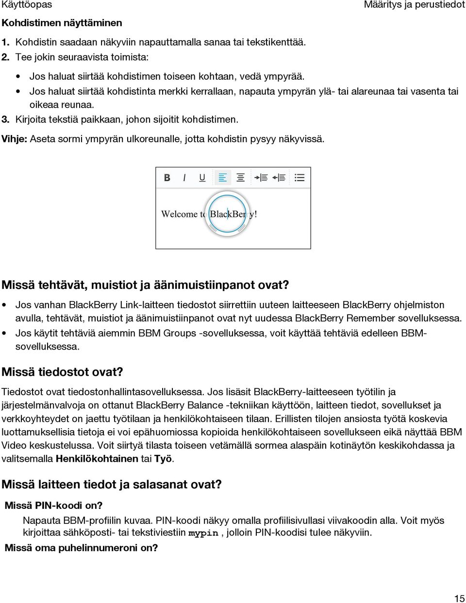 Jos haluat siirtää kohdistinta merkki kerrallaan, napauta ympyrän ylä- tai alareunaa tai vasenta tai oikeaa reunaa. 3. Kirjoita tekstiä paikkaan, johon sijoitit kohdistimen.