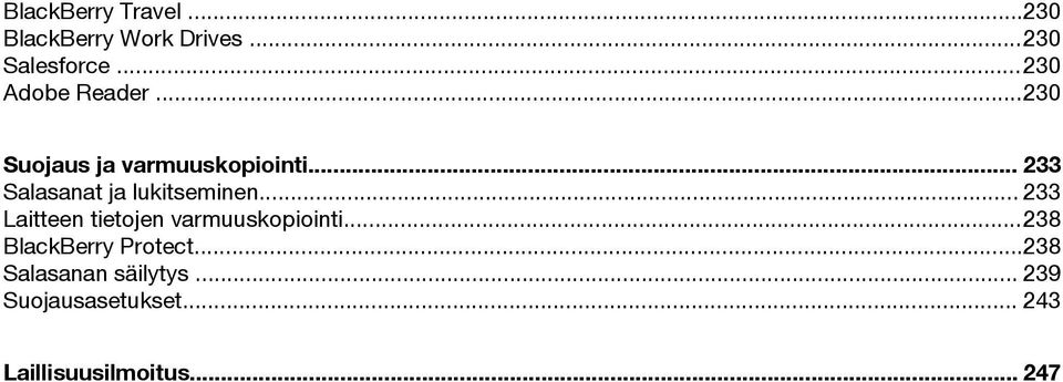 .. 233 Salasanat ja lukitseminen... 233 Laitteen tietojen varmuuskopiointi.