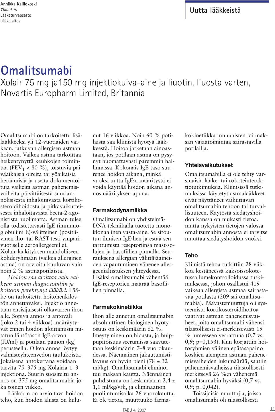 Vaikea astma tarkoittaa heikentynyttä keuhkojen toimintaa (FEV 1 < 80 %), toistuvia päiväaikaisia oireita tai yöaikaisia heräämisiä ja useita dokumentoituja vaikeita astman pahenemisvaiheita