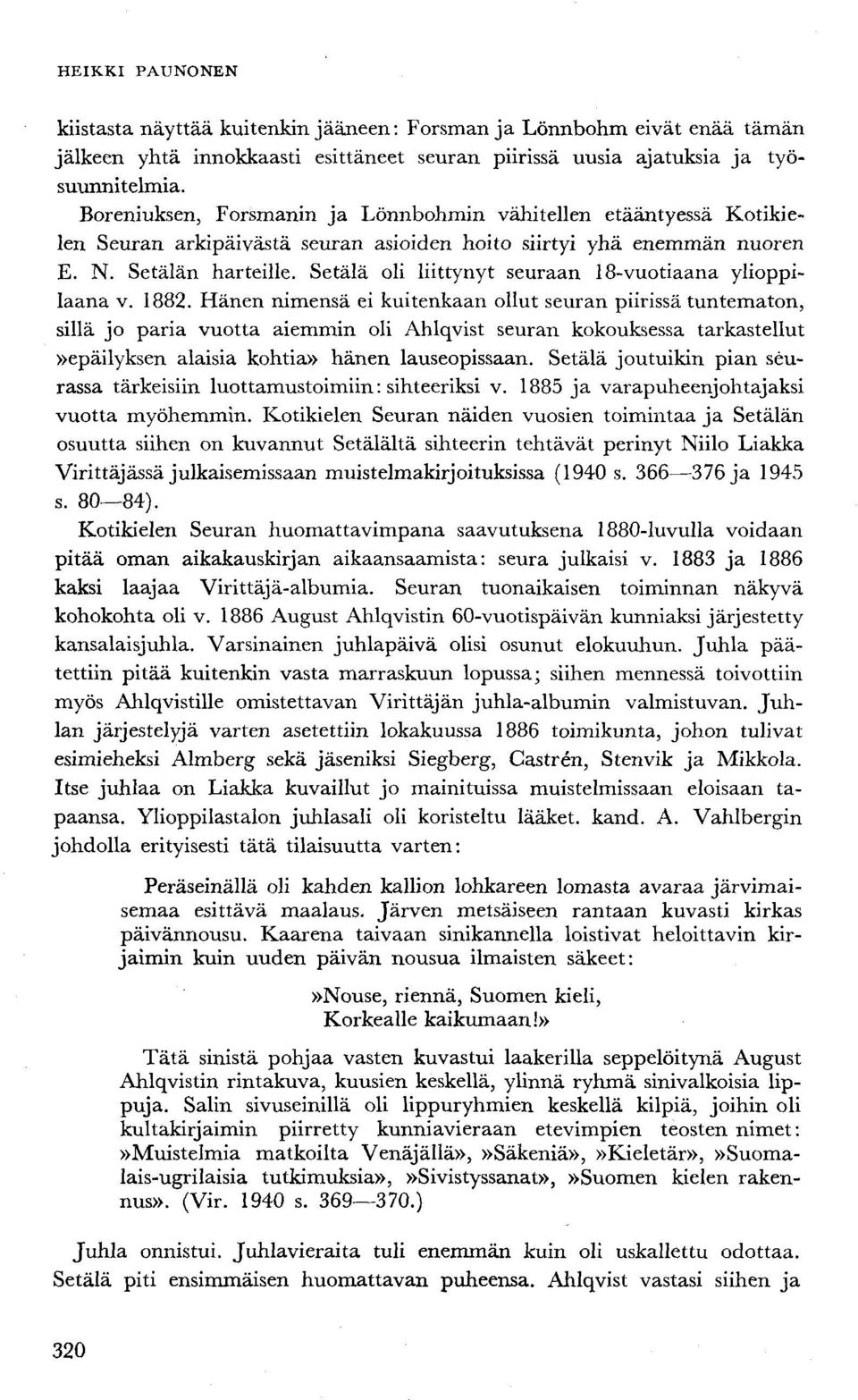 Setälä oli liittynyt seuraan 18-vuotiaana ylioppilaana v. 1882.