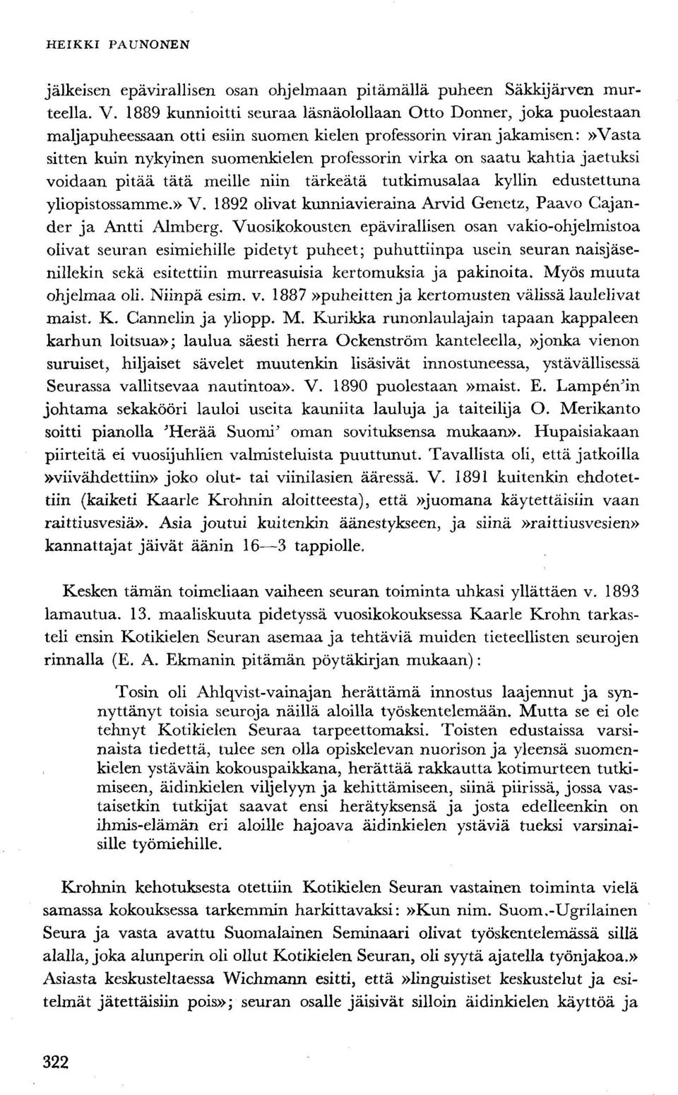 saatu kahtia jaetuksi voidaan pitää tätä meille niin tärkeätä tutkimusalaa kyllin edustettuna yliopistossamme.» V. 1892 olivat kunniavieraina Arvid Genetz, Paavo Cajander ja Antti Almberg.