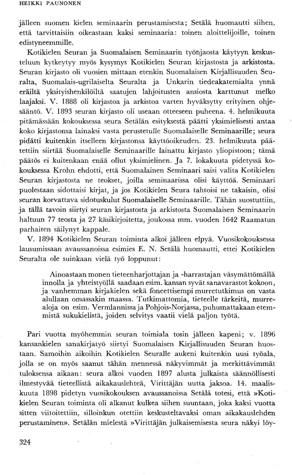 Seuran kirjasto oli vuosien mittaan etenkin Suomalaisen Kirjallisuuden Seuralta, Suomalais-ugrilaiselta Seuralta ja Unkarin tiedeakatemialta ynnä eräiltä yksityishenkilöiltä saatujen lahjoitusten