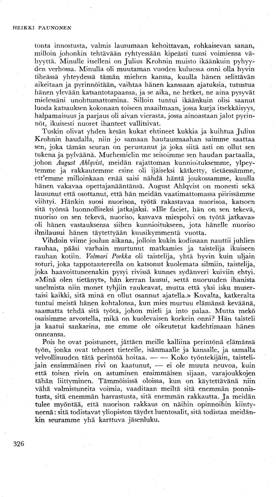 Minulla oli muutaman vuoden kuluessa onni olla hyvin tiheässä yhteydessä tämän miehen kanssa, kuulla hänen selittävän aikeitaan ja pyrinnöltään, vaihtaa hänen kanssaan ajatuksia, tutustua hänen