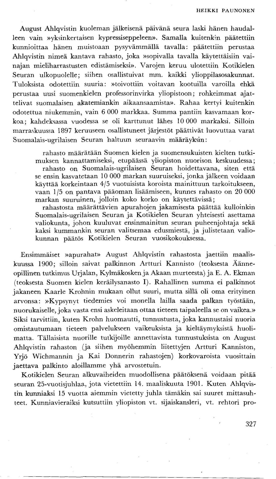 edistämiseksi». Varojen keruu ulotettiin Kotikielen Seuran ulkopuolelle; siihen osallistuivat mm. kaikki ylioppilasosakunnat.