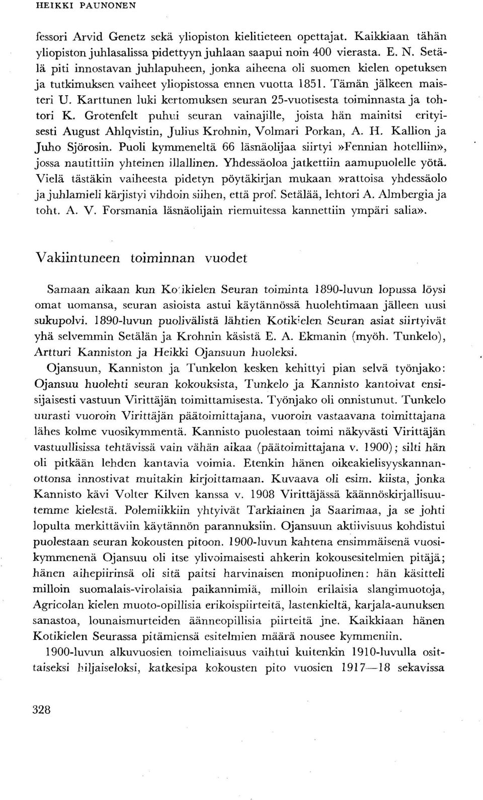 Karttunen luki kertomuksen seuran 25-vuotisesta toiminnasta ja tohtori K. Grotenfelt puhui seuran vainajille, joista hän mainitsi erityisesti August Ahlqvistin, Julius Krohnin, Volmari Porkan, A. H.