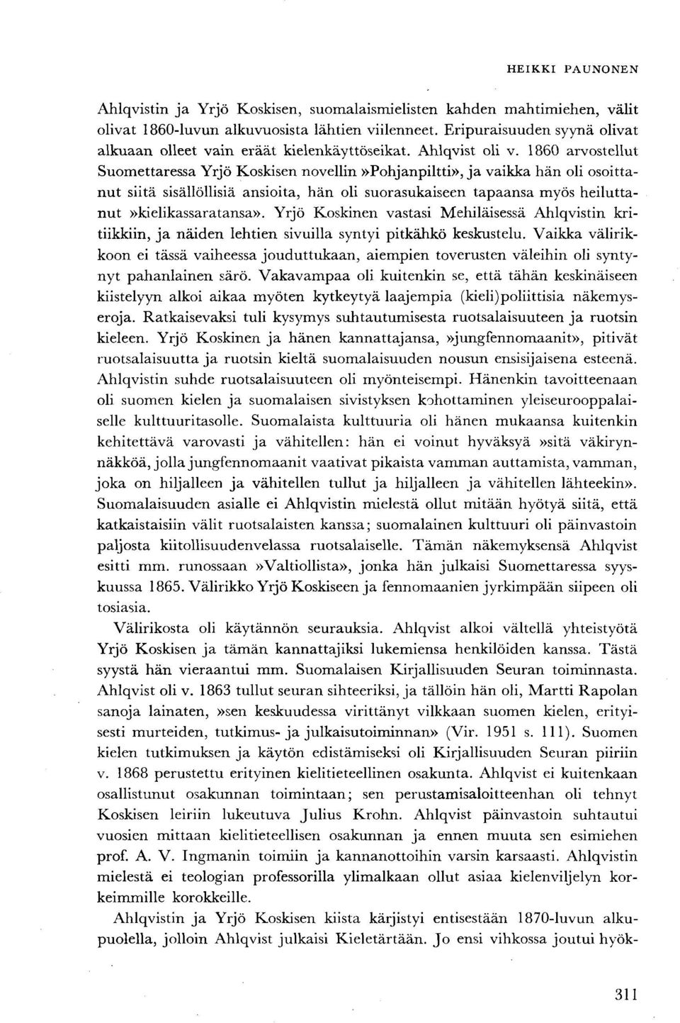 1860 arvostellut Suomettaressa Yrjö Koskisen novellin»pohjanpiltti», ja vaikka hän oli osoittanut siitä sisällöllisiä ansioita, hän oli suorasukaiseen tapaansa myös heiluttanut»kielikassaratansa».