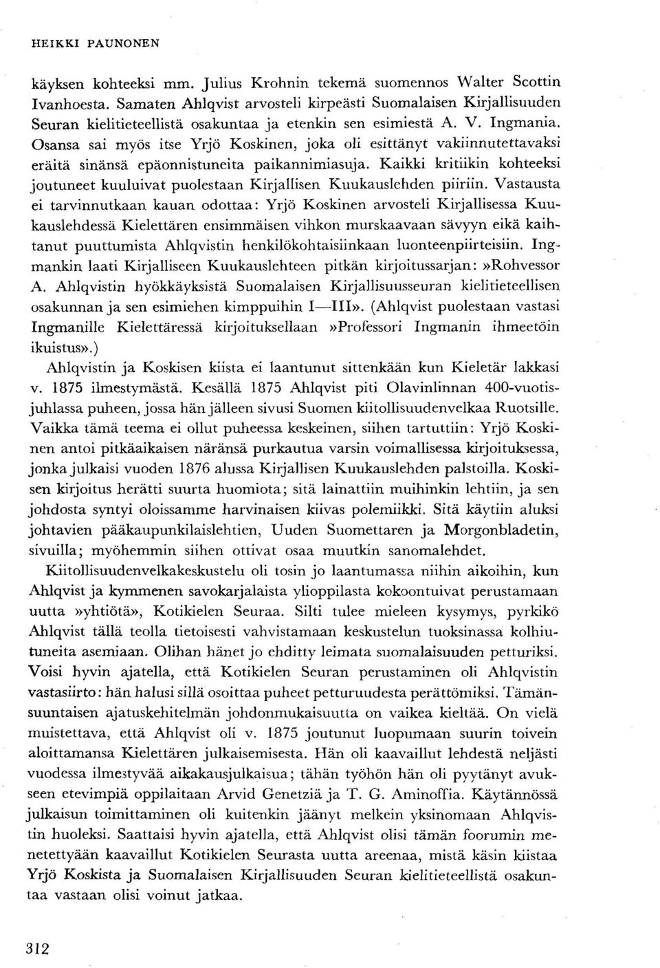 Ingmania, Osansa sai myös itse Yrjö Koskinen, joka oli esittänyt vakiinnutettavaksi eräitä sinänsä epäonnistuneita paikannimiasuja.