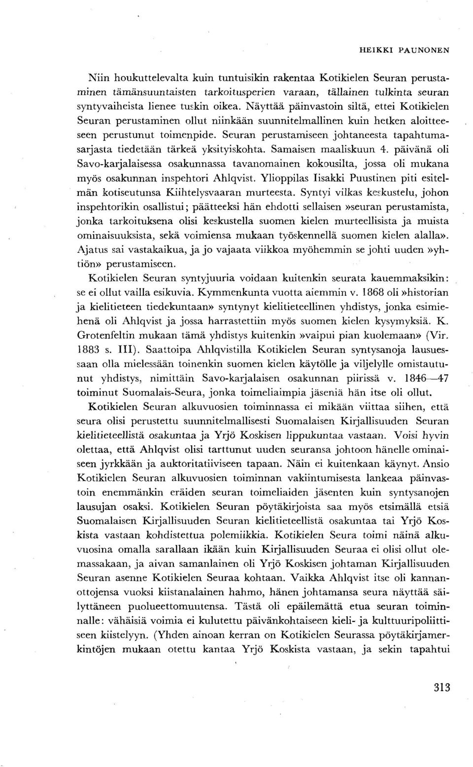 Seuran perustamiseen johtaneesta tapahtumasarjasta tiedetään tärkeä yksityiskohta. Samaisen maaliskuun 4.